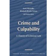 Crime and Culpability: A Theory of Criminal Law by Larry Alexander , Kimberly Kessler Ferzan , With Stephen J. Morse, 9780521518772