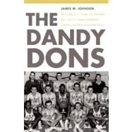 The Dandy Dons: Bill Russell, K. C. Jones, Phil Woolpert, and One of College Basketball's Greatest and Most Innovative Teams by Johnson, James W., 9780803218772