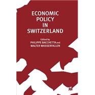 Economic Policy in Switzerland by Bacchetta, Phillippe; Wasserfallen, Walter, 9781349258772