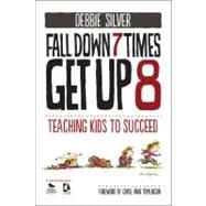 Fall down 7 Times, Get Up 8 : Teaching Kids to Succeed by Debbie Silver, 9781412998772