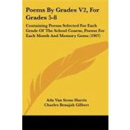 Poems by Grades, for Grades 5-8 by Harris, Ada Van Stone; Gilbert, Charles Benajah, 9781437128772