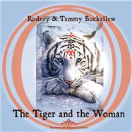 The Tiger and the Woman by Buckallew, Rodney; Laliberte, Jacques; Buckallew, Tammy, 9781667808772