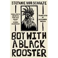 Boy with a Black Rooster by vor Schulte, Sefanie; Roesch, Alexandra, 9781911648772