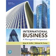 International Business: A Managerial Perspective [RENTAL EDITION] by Griffin, Ricky W., 9780134898773
