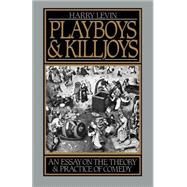 Playboys and Killjoys An Essay on the Theory and Practice of Comedy by Levin, Harry, 9780195048773