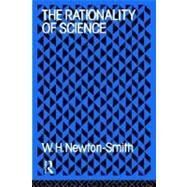 The Rationality of Science by Newton-Smith,W.H., 9780415058773