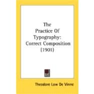 Practice of Typography : Correct Composition (1901) by De Vinne, Theodore Low, 9780548888773