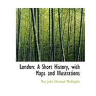 London : A Short History, with Maps and Illustrations by Meiklejohn, Max John Christian, 9780554968773
