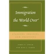 Immigration the World Over Statutes, Policies, and Practices by Lynch, James P.; Simon, Rita J., 9780742518773