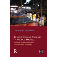 Challenges and Change in Middle America: Perspectives on Development in Mexico, Central America and the Caribbean by Willis; Katie, 9781138138773