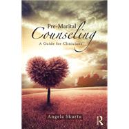 Pre-Marital Counseling: A Guide for Clinicians by Skurtu; Angela, 9781138828773