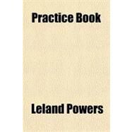 Practice Book by Powers, Leland, 9781153678773