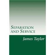 Separation and Service by Taylor, James Hudson, 9781502388773
