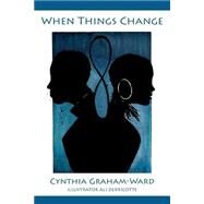 When Things Change by Graham-ward, Cynthia, 9781502768773
