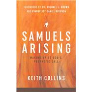 Samuels Arising Waking Up to God's Prophetic Call by Collins, Keith; Brown, Michael L; Kolenda, Daniel, 9781543978773
