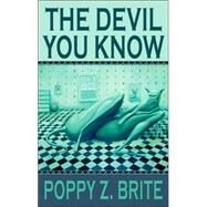 The Devil you know by Brite, Poppy Z., 9781887368773