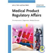 Medical Product Regulatory Affairs Pharmaceuticals, Diagnostics, Medical Devices by Tobin, John J.; Walsh, Gary, 9783527318773
