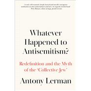Whatever Happened to Antisemitism? by Lerman, Antony, 9780745338774
