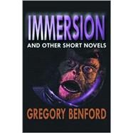 Immersion and Other Short Novels by Benford, Gregory, 9780786238774