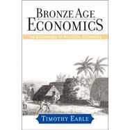 Bronze Age Economics: The First Political Economies by Earle,Timothy, 9780813338774