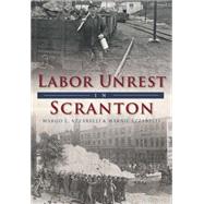 Labor Unrest in Scranton by Azzarelli, Margo L.; Azzarelli, Marnie, 9781467118774