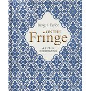 On the Fringe A Life in Decorating by Taylor, Imogen, 9781910258774