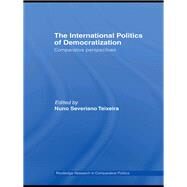 The International Politics of Democratization: Comparative Perspectives by Teixeira, Nuno Severiano, 9780203938775