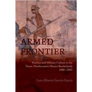 Armed Frontier by Luis Alberto Garc�a-Garc�a, 9780826368775