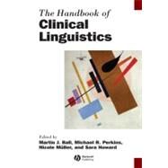 The Handbook of Clinical Linguistics by Ball, Martin J.; Perkins, Michael R.; Müller, Nicole; Howard, Sara, 9781444338775