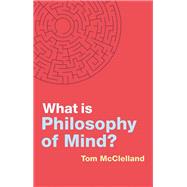 What is Philosophy of Mind? by McClelland, Tom, 9781509538775