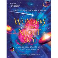 Wonders of the Night Sky Astronomy Starts with Just Looking Up by Prinja, Raman; Bielecki, Jan, 9781582708775