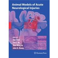 Animal Models of Acute Neurological Injuries by Chen, Jun; Xu, Xiao-ming; Xu, Zao C., 9781617378775