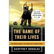 The Game of Their Lives: The Untold Story of the World Cup's Biggest Upset by Douglas, Geoffrey, 9780060758776