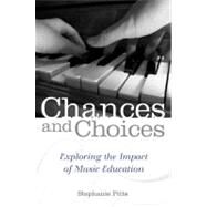 Chances and Choices Exploring the Impact of Music Education by Pitts, Stephanie, 9780199838776