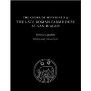 The Chora of Metaponto 4: The Late Roman Farmhouse at San Biagio by Lapadula, Erminia; Carter, Joseph Coleman, 9780292728776