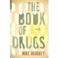 The Book of Drugs A Memoir by Doughty, Mike, 9780306818776