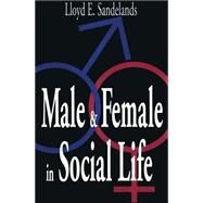 Male and Female in Social Life by Sandelands,Lloyd E., 9780765808776