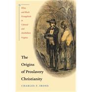 The Origins of Proslavery Christianity by Irons, Charles F., 9780807858776