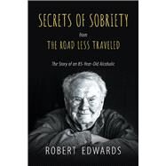 SECRETS OF SOBRIETY from THE ROAD LESS TRAVELED by Edwards, Robert F., 9781098378776