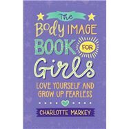 The Body Image Book for Girls by Markey, Charlotte, 9781108718776