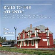 Rails to the Atlantic by Brown, Ron, 9781459728776