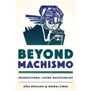 Beyond Machismo by Hurtado, Ada; Sinha, Mrinal, 9781477308776