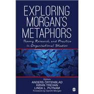 Exploring Morgans Metaphors by Ortenblad, Anders; Trehan, Kiran; Putnam, Linda L., 9781506318776
