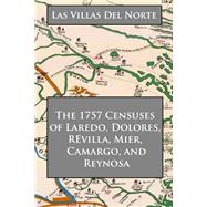 Las Villas Del Norte: The 1757 Censuses of Laredo, Dolores, Revilla, Mier, Camargo, and Reynosa by Garza, Moises, 9781507788776