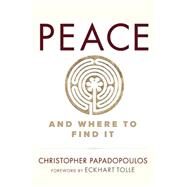 PEACE and Where to Find It by Papadopoulos, Christopher; Tolle, Eckhart, 9781897238776