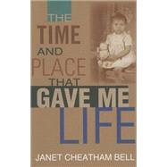 The Time and Place That Gave Me Life by Bell, Janet Cheatham, 9780253348777