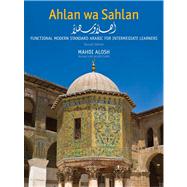 Ahlan wa Sahlan; Functional Modern Standard Arabic for Intermediate Learners, Second Edition by Mahdi Alosh; Revised with Allen Clark, 9780300178777