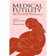 Medical Futility: And the Evaluation of Life-Sustaining Interventions by Edited by Marjorie B. Zucker , Howard D. Zucker , Foreword by Alexander Morgan Capron, 9780521568777