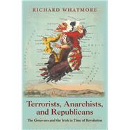 Terrorists, Anarchists, and Republicans by Whatmore, Richard, 9780691168777