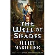 The Well of Shades Book Three of The Bridei Chronicles by Marillier, Juliet, 9780765348777